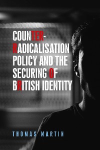 Cover Counter-radicalisation policy and the securing of British identity