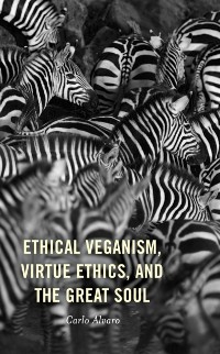 Cover Ethical Veganism, Virtue Ethics, and the Great Soul