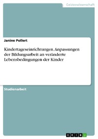 Cover Kindertageseinrichtungen. Anpassungen der Bildungsarbeit an veränderte Lebensbedingungen der Kinder