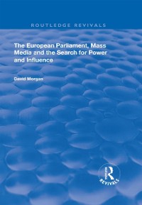 Cover European Parliament, Mass Media and the Search for Power and Influence