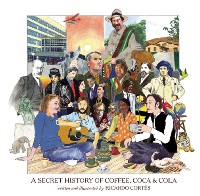 Cover A Secret History of Coffee, Coca & Cola