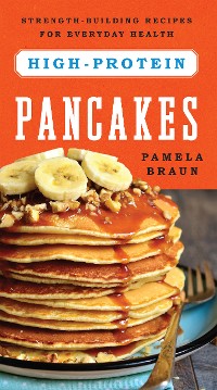 Cover High-Protein Pancakes: Strength-Building Recipes for Everyday Health