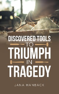 Cover Discovered Tools to Triumph in Tragedy