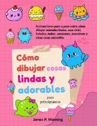 Cover Cómo dibujar cosas lindas y adorables para principiantes