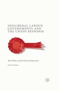 Cover Neoliberal Labour Governments and the Union Response