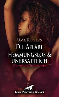 Cover Die Affäre – hemmungslos und unersättlich | Erotische Geschichte