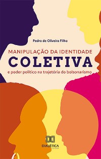 Cover Manipulação da identidade coletiva e poder político na trajetória do bolsonarismo