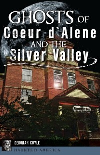 Cover Ghosts of Coeur d'Alene and the Silver Valley