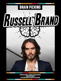 Cover Brain Picking Russell Brand: Thoughts And Insights From The Comedian And Actor