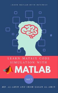 Cover Learn matrix code simulation with MATLAB by Md. Al-Amin & Imam Hasan Al-Amin