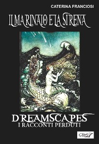 Cover Il marinaio e la sirena- Dreamscapes - i racconti perduti - volume 25