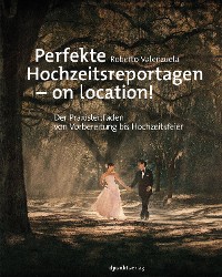 Cover Perfekte Hochzeitsreportagen – on location!