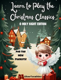 Cover Learn to Play the Christmas Classics O Holy Night Edition