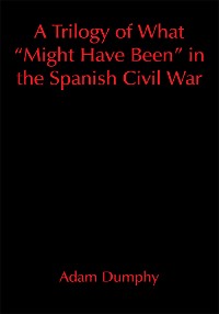 Cover A Trilogy of What "Might Have Been" in the Spanish Civil War