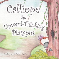 Cover Calliope the Upward-Thinking Platypus
