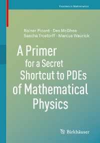 Cover A Primer for a Secret Shortcut to PDEs of Mathematical Physics