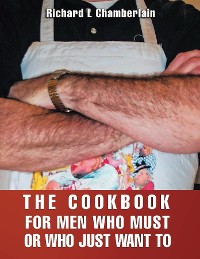 Cover THE COOKBOOK FOR MEN WHO MUST OR WHO JUST WAN TO