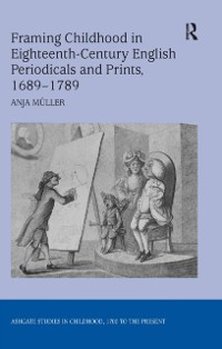Cover Framing Childhood in Eighteenth-Century English Periodicals and Prints, 1689–1789