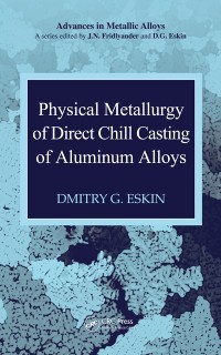 Cover Physical Metallurgy of Direct Chill Casting of Aluminum Alloys