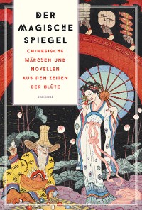 Cover Der magische Spiegel. Chinesische Märchen und Novellen aus den Zeiten der Blüte