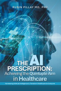 Cover The AI Prescription: Achieving the Quintuple Aim in Health Care