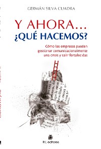 Cover Y ahora... ¿qué hacemos?: cómo las empresas pueden gestionar comunicacionalmente una crisis y salir fortalecidas