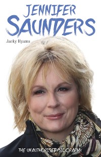 Cover Jennifer Saunders - The Unauthorised Biography of the Absolutely Fabulous Star