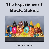 Cover The Experience of Mould Making