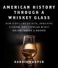Cover American History Through a Whiskey Glass
