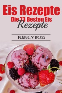 Cover Eis Rezepte: Die 73 Besten Eis Rezepte
