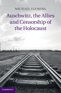 Cover Auschwitz, the Allies and Censorship of the Holocaust