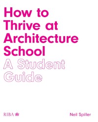 Cover How to Thrive at Architecture School