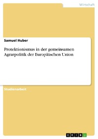Cover Protektionismus in der gemeinsamen Agrarpolitik der Europäischen Union