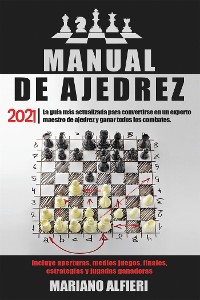 Cover MANUAL DE AJEDREZ 2021; La guía más actualizada para convertirse en un experto maestro de ajedrez y ganar todos los combates. Incluye aperturas, medios juegos, finales, estrategias y jugadas ganadoras