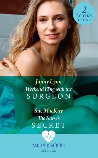 Cover Weekend Fling With The Surgeon / The Nurse's Secret: Weekend Fling with the Surgeon / The Nurse's Secret (Mills & Boon Medical)