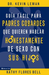 Cover Guía fácil para padres cobardes que quieren hablar honestamente de sexo con sus hijos