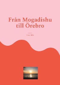Cover Från Mogadishu till Örebro