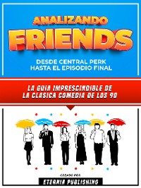 Cover Analizando Friends - Desde Central Perk Hasta El Episodio Final