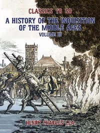Cover History of the Inquisition of the Middle Ages Volume III