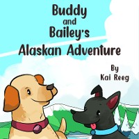 Cover Buddy and Bailey's Alaskan Adventure