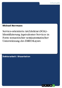 Cover Service-orientierte Architektur (SOA) - Identifizierung äquivalenter Services in Form semantischer semiautomatischer Unterstützung des EMEO-Layers