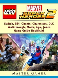 Cover Lego Marvel Super Heroes 2, Switch, PS4, Cheats, Characters, DLC, Walkthrough, Mods, Apk, Jokes, Game Guide Unofficial