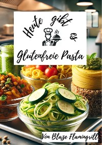 Cover Heute gibt es - Glutenfreie Pasta