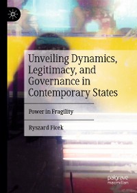 Cover Unveiling Dynamics, Legitimacy, and Governance in Contemporary States