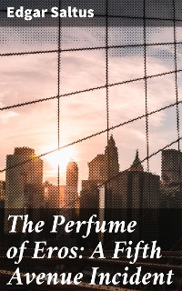 Cover The Perfume of Eros: A Fifth Avenue Incident