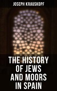 Cover The History of Jews and Moors in Spain