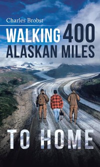 Cover Walking 400 Alaskan Miles to Home