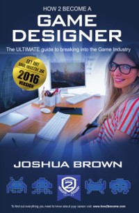 Cover How To Become A Game Designer - The ULTIMATE guide to breaking into the Game Industry