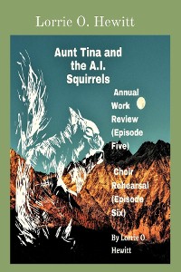 Cover Aunt Tina and the A.I. Squirrels Annual Work Review (Episode Five) Choir Rehearsal (Episode Six)