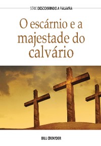 Cover O Escárnio E A Majestade Do Calvário